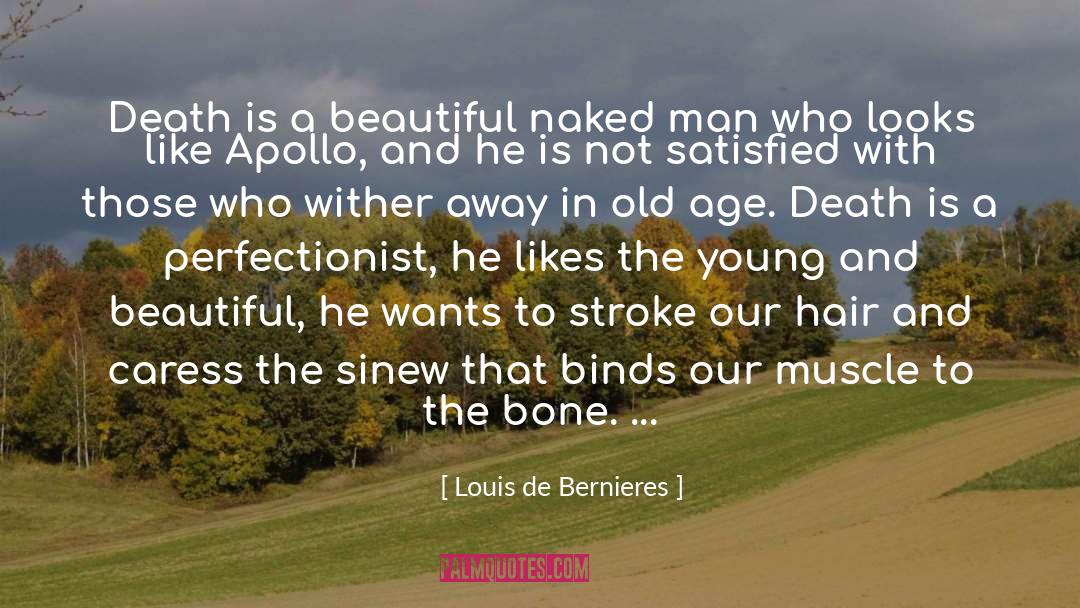 Louis De Bernieres Quotes: Death is a beautiful naked
