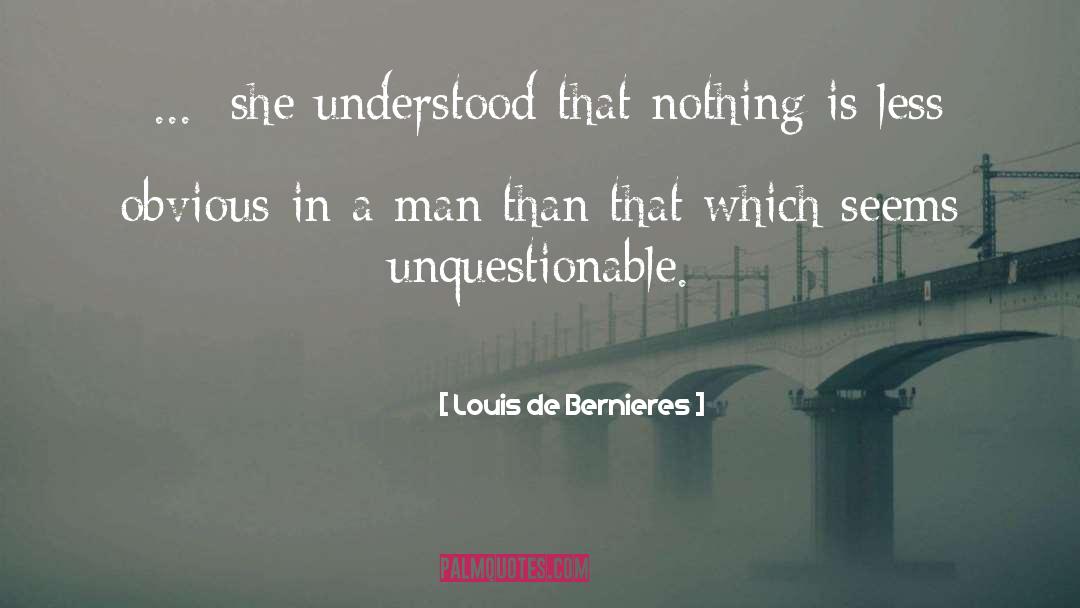 Louis De Bernieres Quotes: [...] she understood that nothing