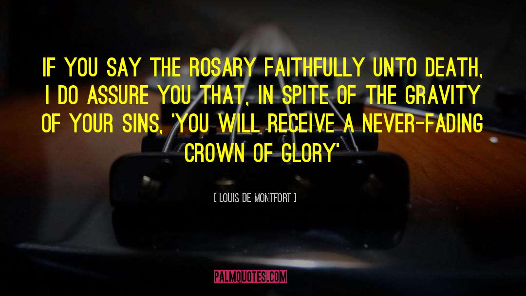Louis De Montfort Quotes: If you say the Rosary