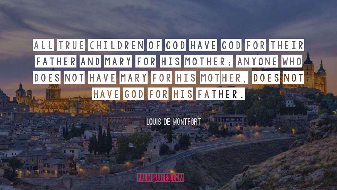 Louis De Montfort Quotes: All true children of God