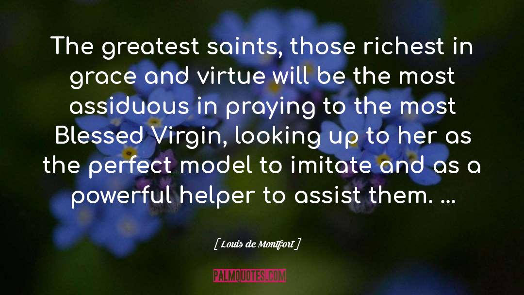 Louis De Montfort Quotes: The greatest saints, those richest