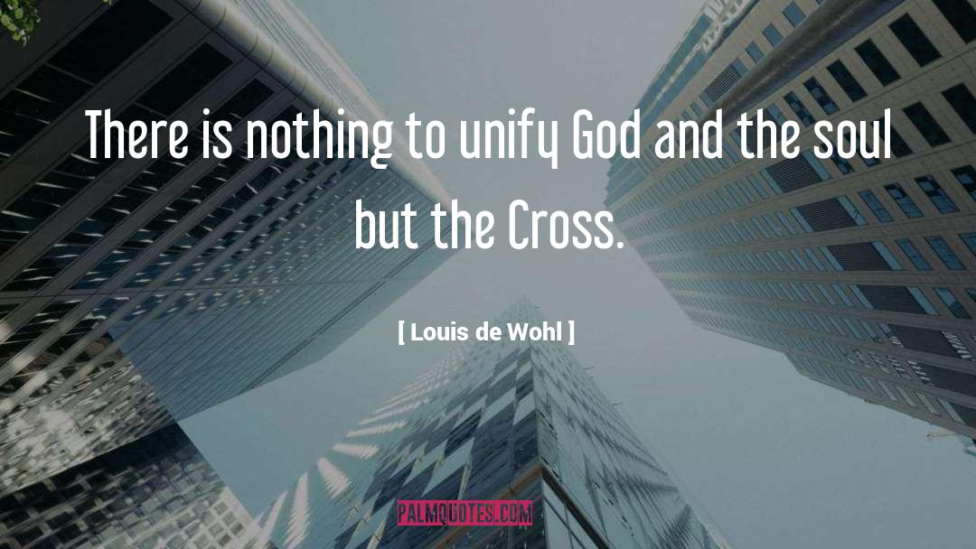 Louis De Wohl Quotes: There is nothing to unify