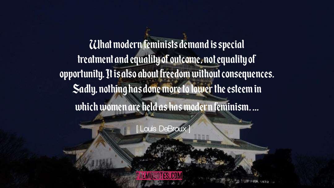 Louis DeBroux Quotes: What modern feminists demand is