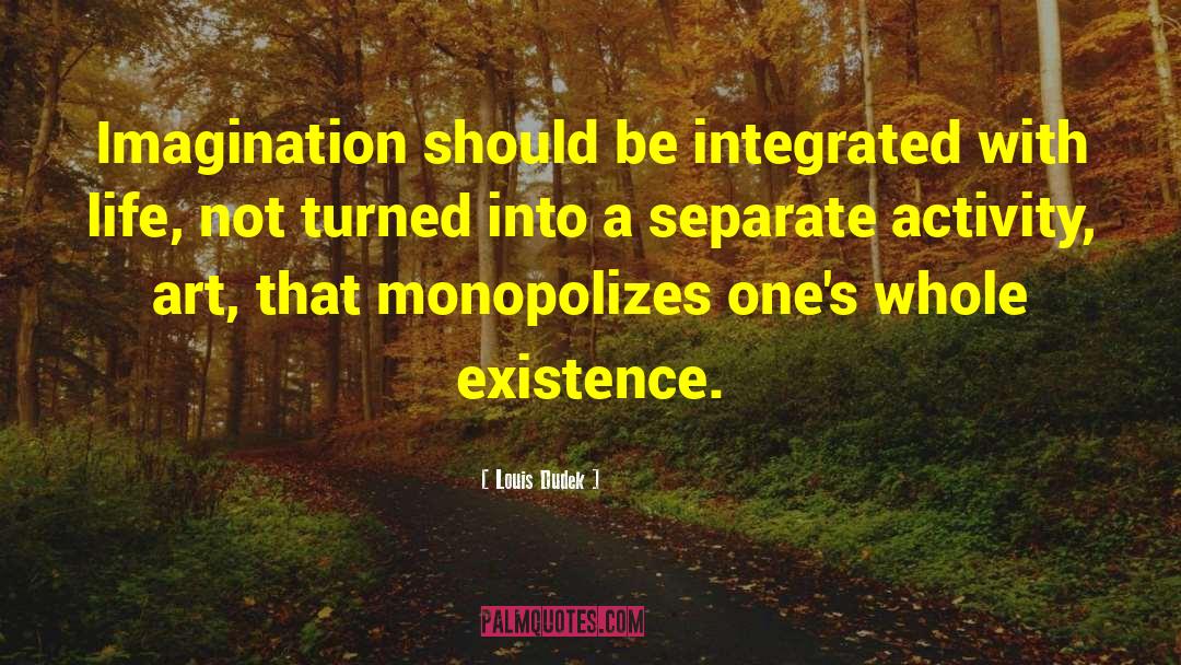 Louis Dudek Quotes: Imagination should be integrated with