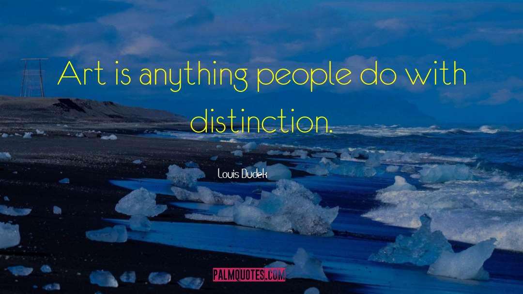 Louis Dudek Quotes: Art is anything people do