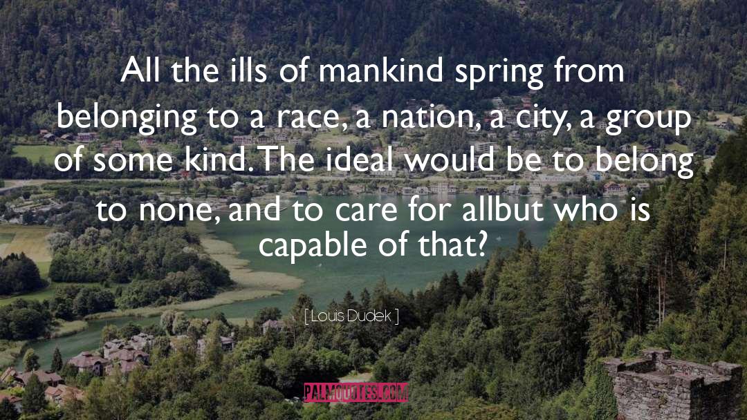 Louis Dudek Quotes: All the ills of mankind