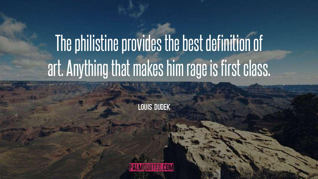 Louis Dudek Quotes: The philistine provides the best