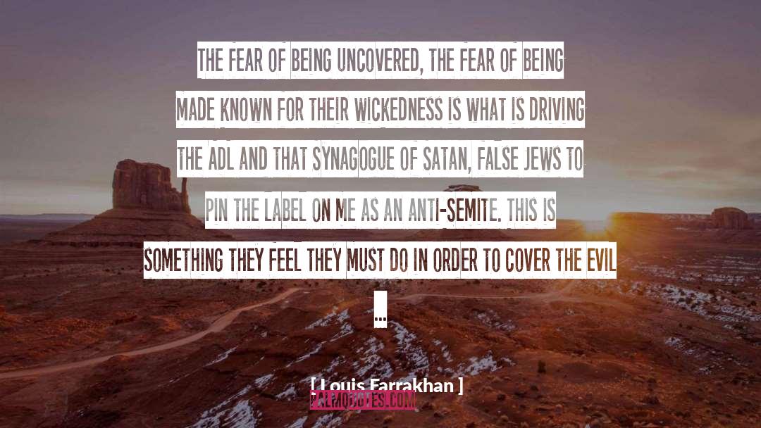 Louis Farrakhan Quotes: The fear of being uncovered,