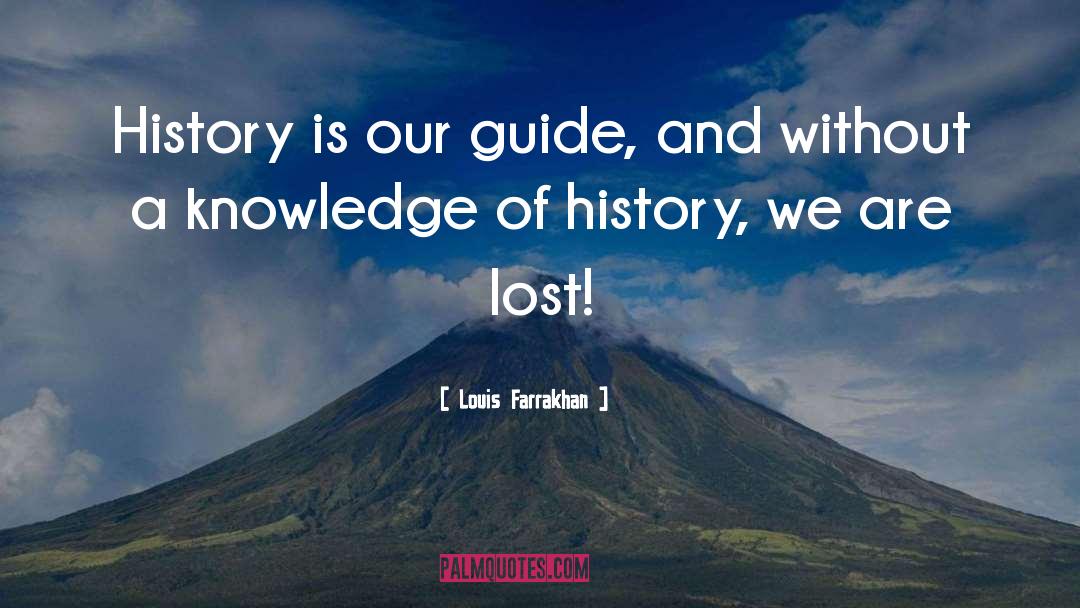 Louis Farrakhan Quotes: History is our guide, and