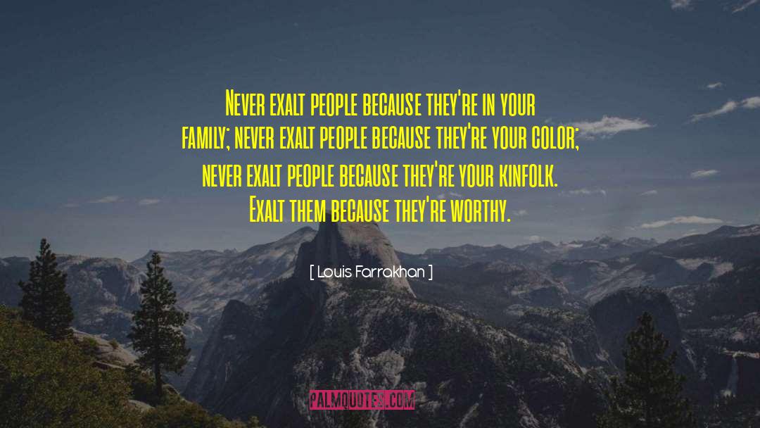 Louis Farrakhan Quotes: Never exalt people because they're