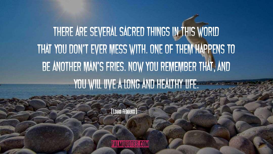 Louis Fedders Quotes: There are several sacred things