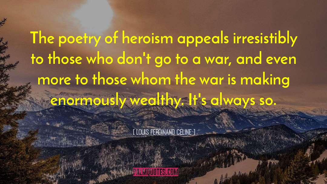 Louis Ferdinand Celine Quotes: The poetry of heroism appeals