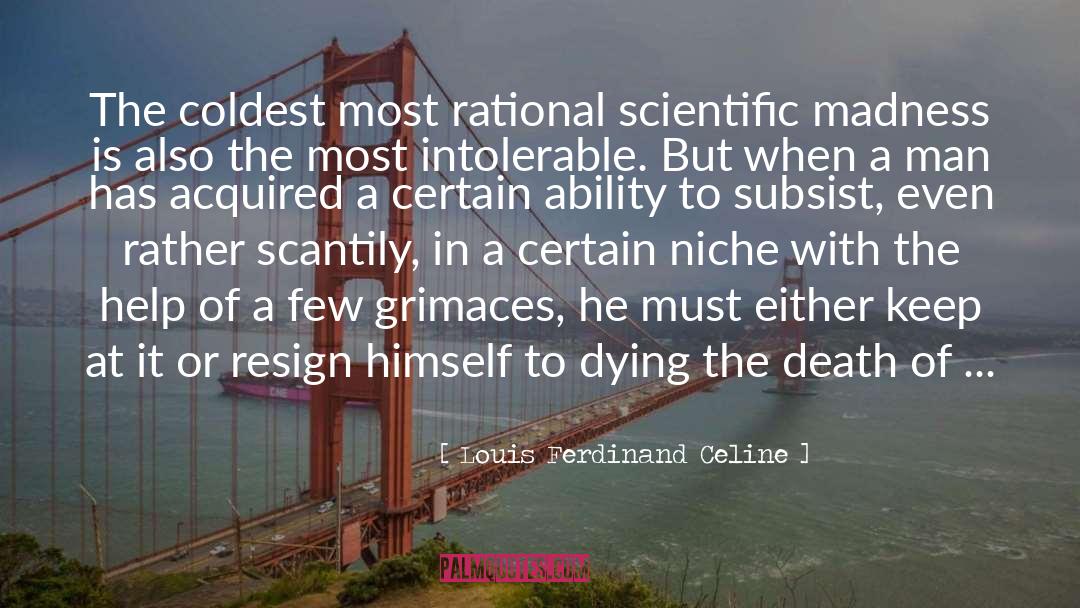 Louis Ferdinand Celine Quotes: The coldest most rational scientific