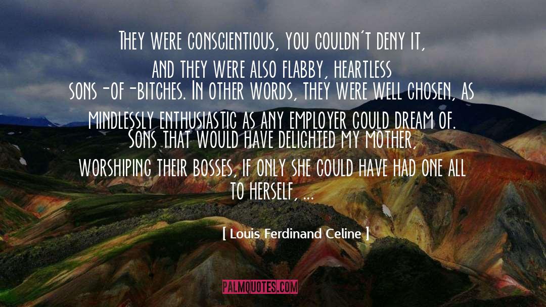 Louis Ferdinand Celine Quotes: They were conscientious, you couldn't