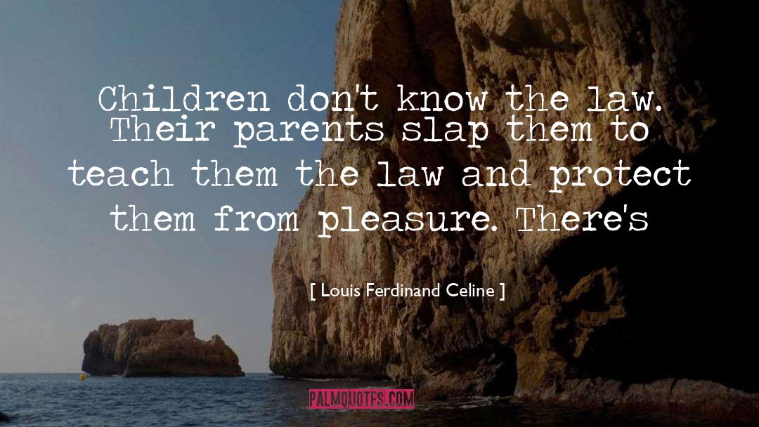Louis Ferdinand Celine Quotes: Children don't know the law.