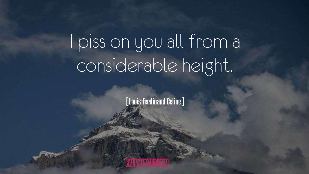 Louis Ferdinand Celine Quotes: I piss on you all