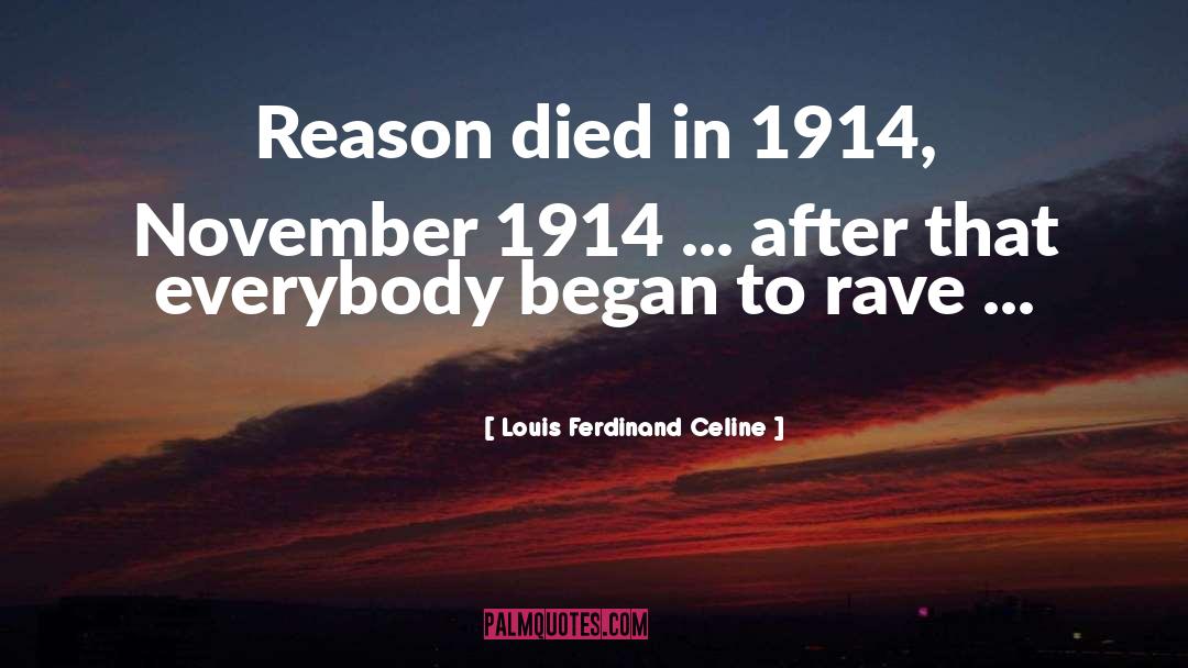 Louis Ferdinand Celine Quotes: Reason died in 1914, November