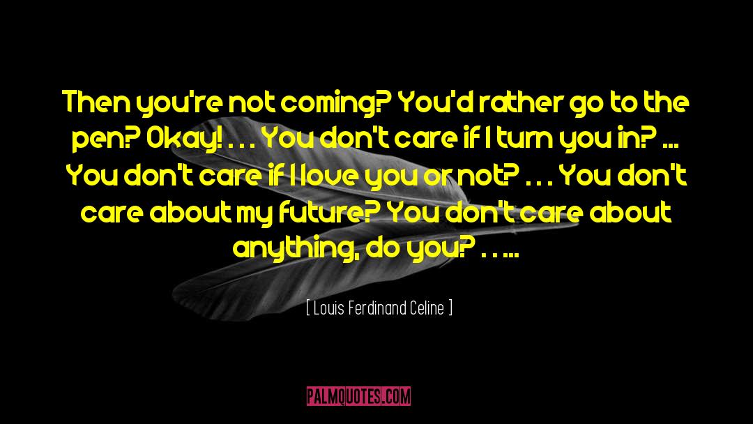 Louis Ferdinand Celine Quotes: Then you're not coming? You'd