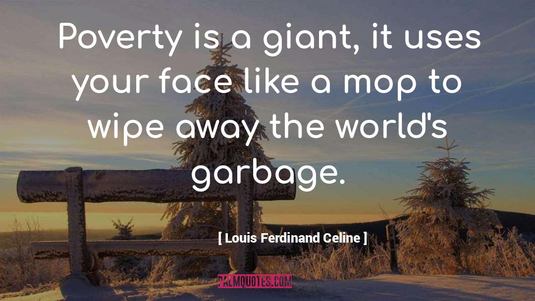 Louis Ferdinand Celine Quotes: Poverty is a giant, it