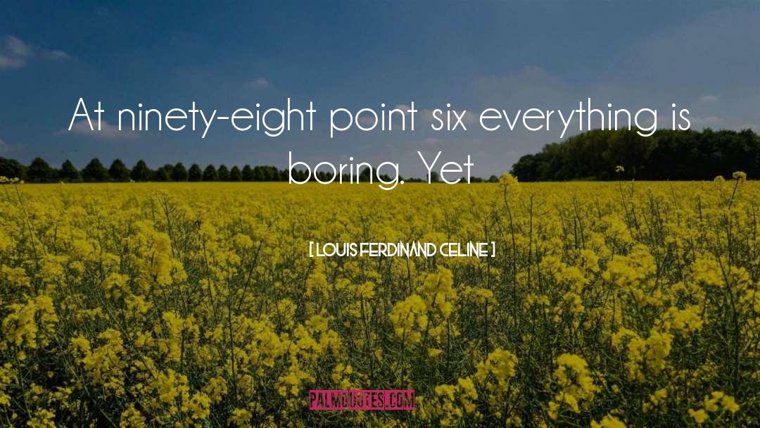 Louis Ferdinand Celine Quotes: At ninety-eight point six everything