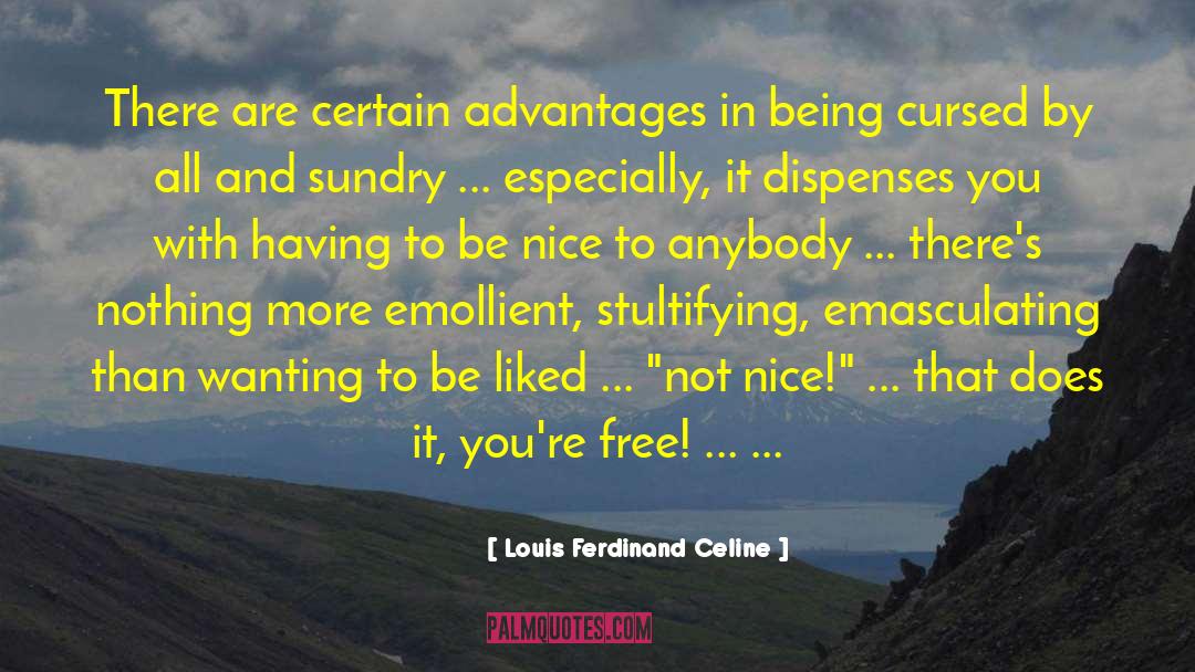 Louis Ferdinand Celine Quotes: There are certain advantages in