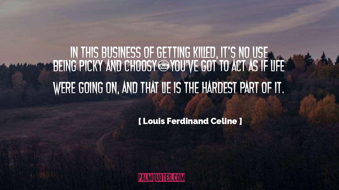 Louis Ferdinand Celine Quotes: In this business of getting