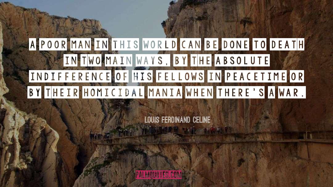 Louis Ferdinand Celine Quotes: A poor man in this