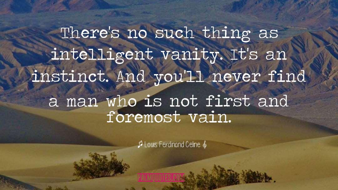 Louis Ferdinand Celine Quotes: There's no such thing as