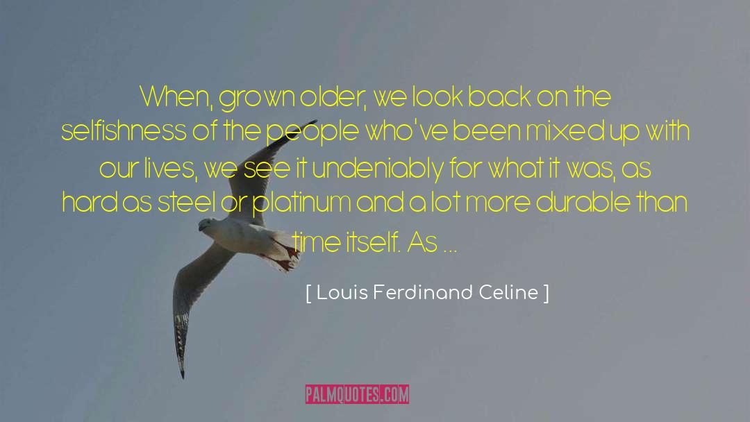 Louis Ferdinand Celine Quotes: When, grown older, we look