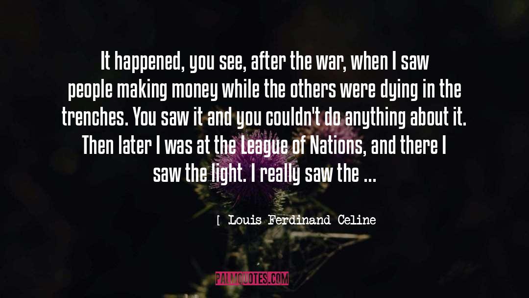 Louis Ferdinand Celine Quotes: It happened, you see, after