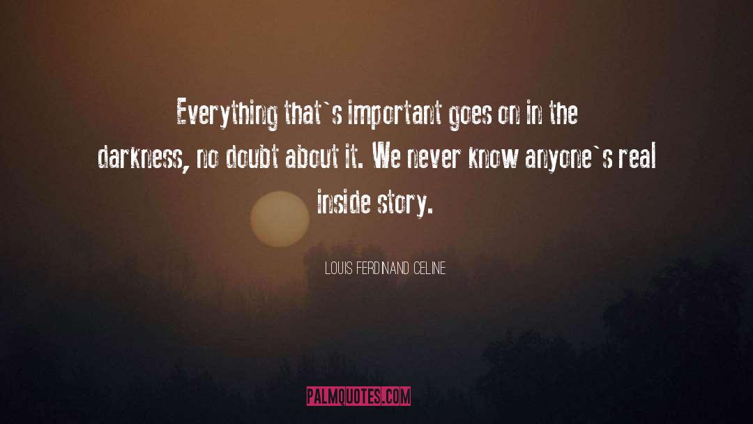 Louis Ferdinand Celine Quotes: Everything that's important goes on