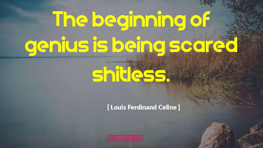 Louis Ferdinand Celine Quotes: The beginning of genius is