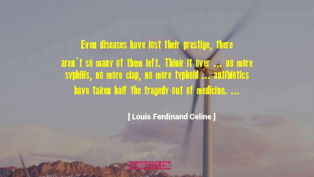 Louis Ferdinand Celine Quotes: Even diseases have lost their