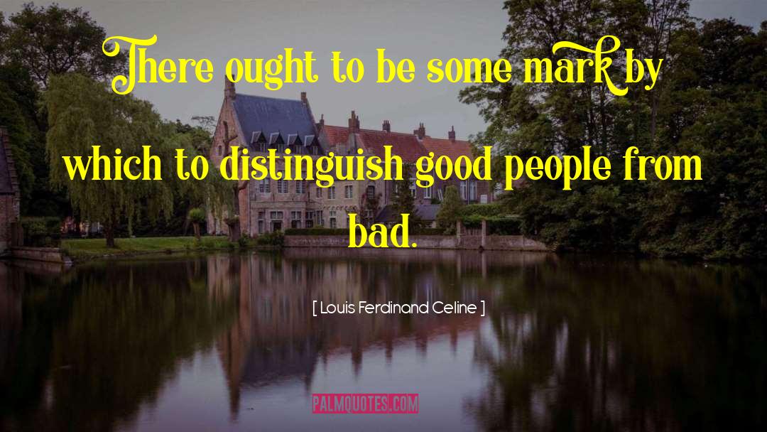 Louis Ferdinand Celine Quotes: There ought to be some