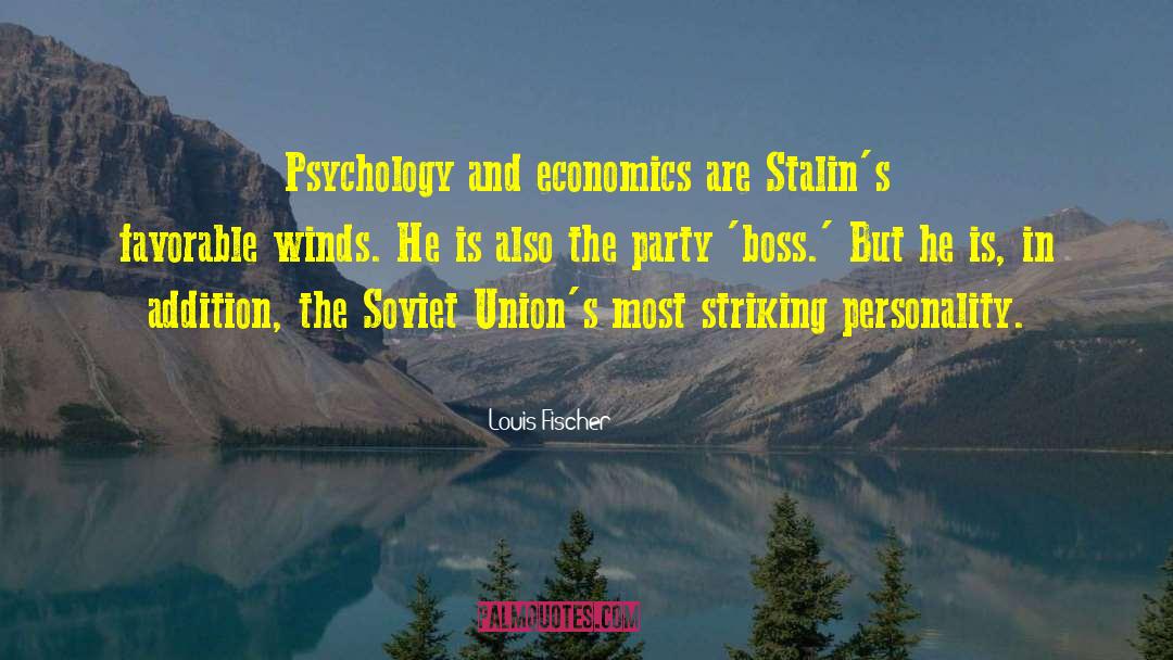 Louis Fischer Quotes: Psychology and economics are Stalin's