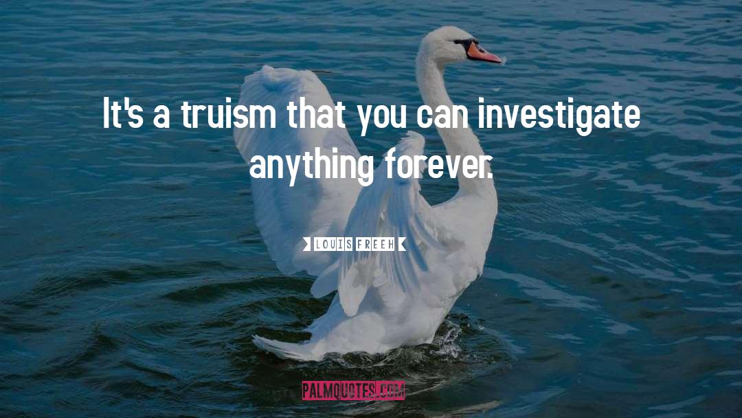Louis Freeh Quotes: It's a truism that you