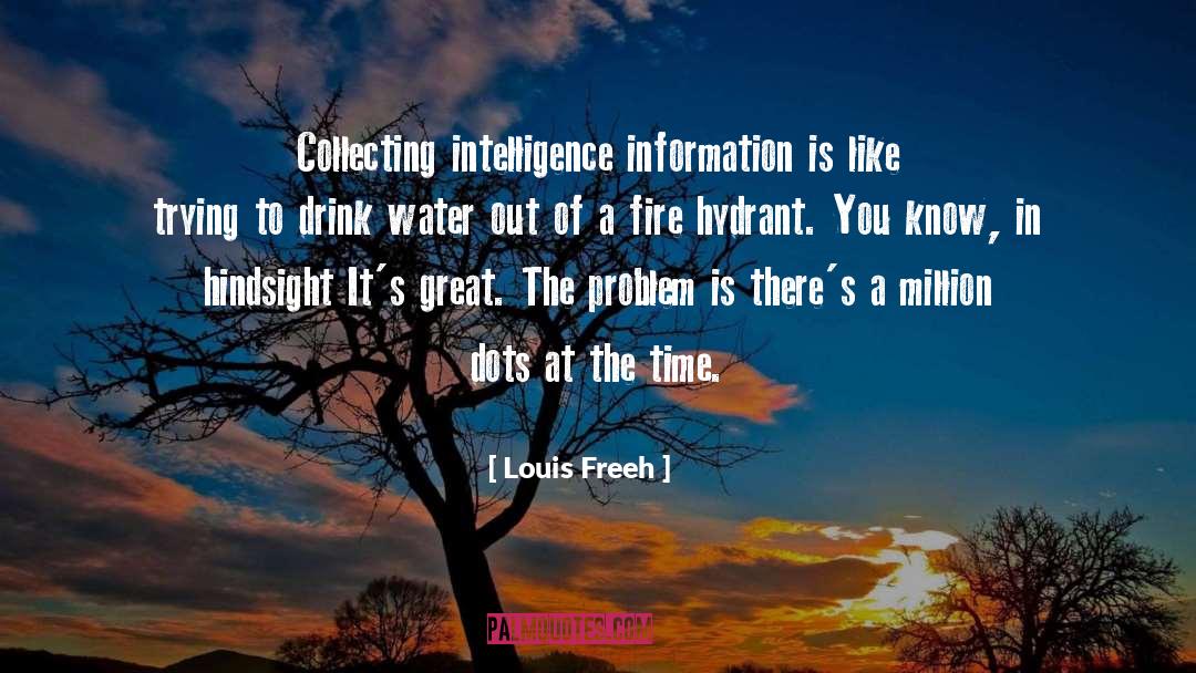 Louis Freeh Quotes: Collecting intelligence information is like