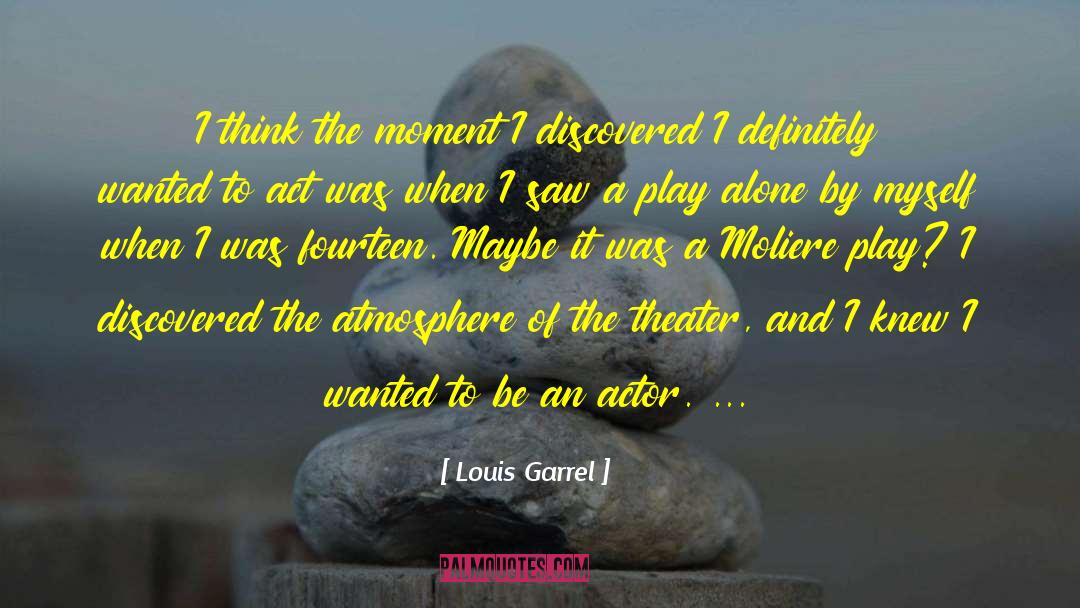 Louis Garrel Quotes: I think the moment I