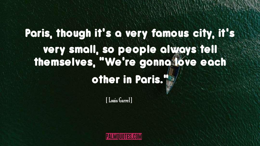 Louis Garrel Quotes: Paris, though it's a very