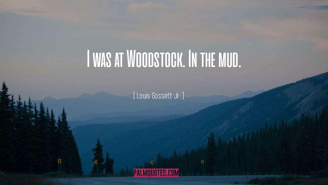Louis Gossett Jr. Quotes: I was at Woodstock. In