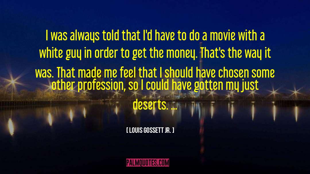 Louis Gossett Jr. Quotes: I was always told that