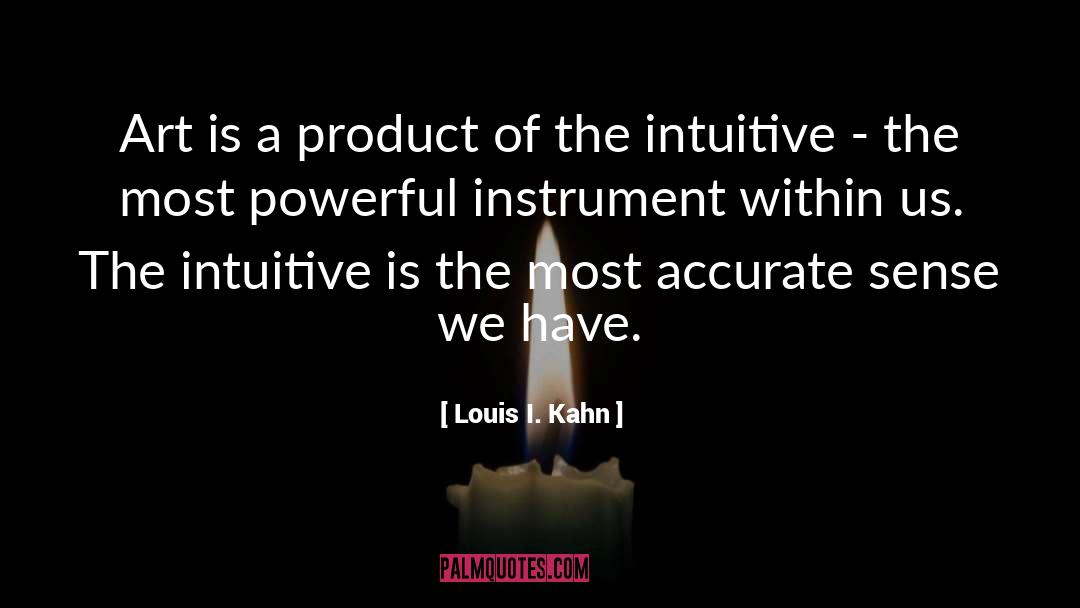 Louis I. Kahn Quotes: Art is a product of