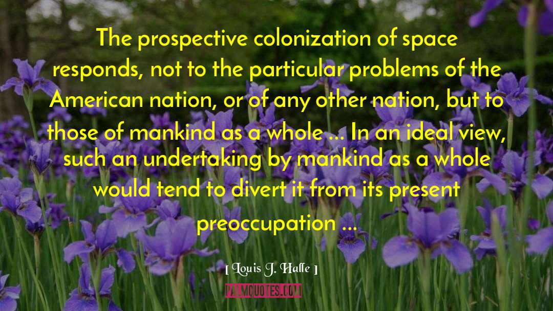 Louis J. Halle Quotes: The prospective colonization of space