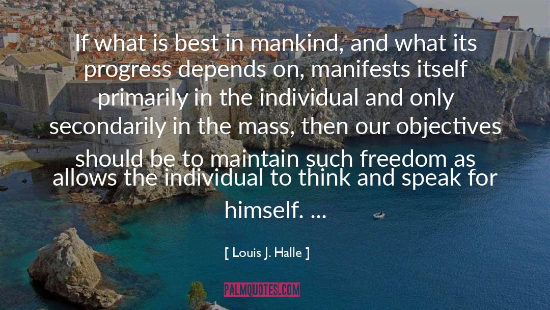 Louis J. Halle Quotes: If what is best in