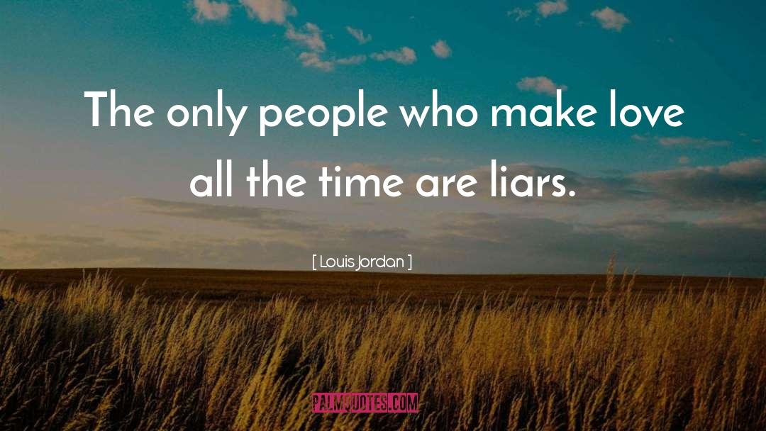 Louis Jordan Quotes: The only people who make