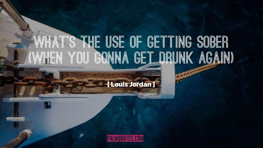 Louis Jordan Quotes: What's the Use of Getting