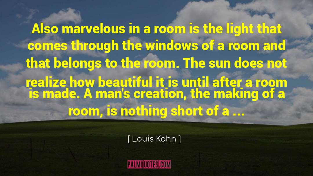 Louis Kahn Quotes: Also marvelous in a room