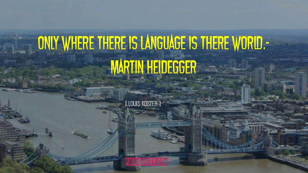 Louis Koster Quotes: Only where there is language