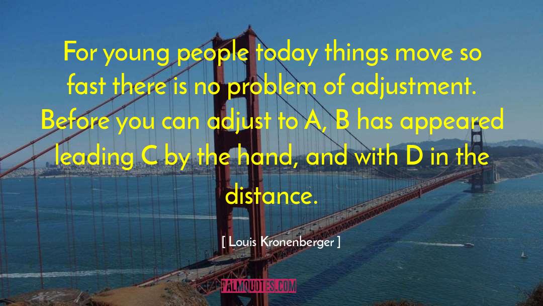 Louis Kronenberger Quotes: For young people today things