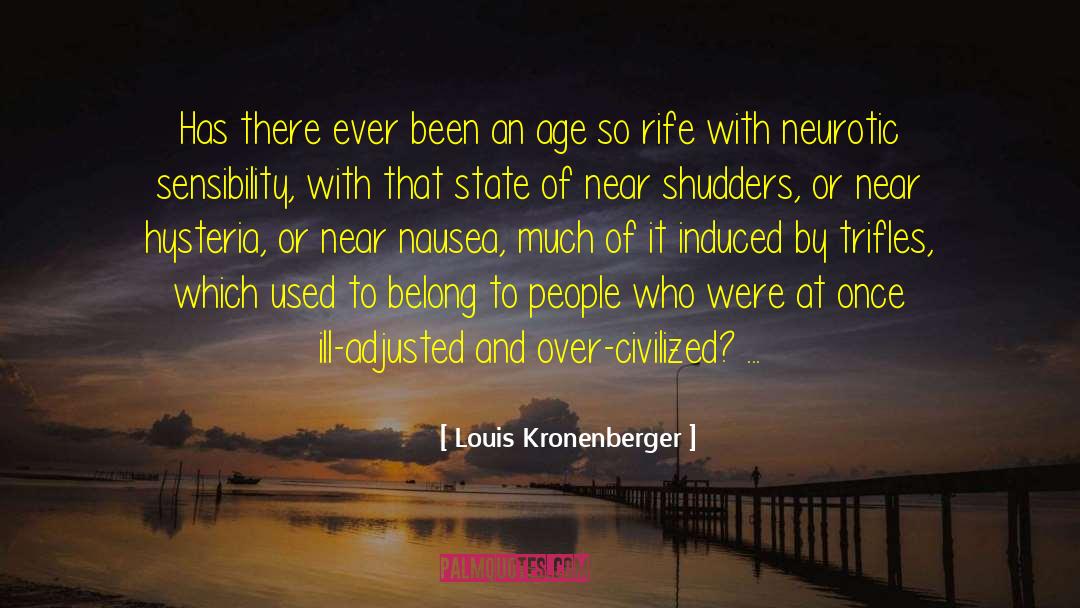 Louis Kronenberger Quotes: Has there ever been an